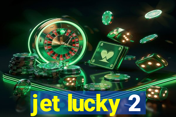 jet lucky 2